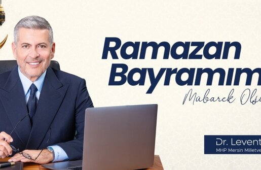 MHP MERSİN MİLLETVEKİLİ DR. LEVENT UYSAL’DAN RAMAZAN BAYRAMI KUTLAMASI