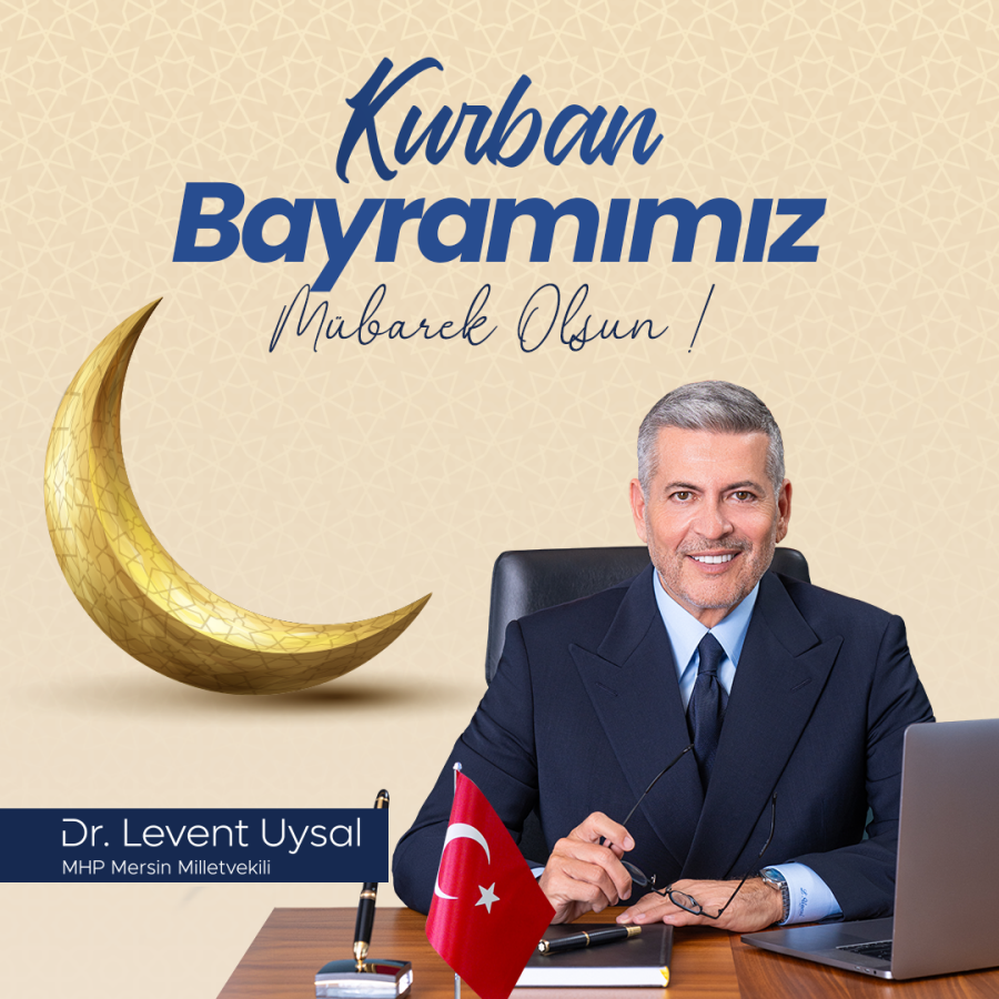 MHP MERSİN MİLLETVEKİLİ DR. LEVENT UYSAL KURBAN BAYRAMI’NI KUTLADI