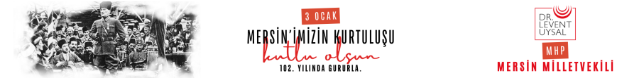 MHP MERSİN MİLLETVEKİLİ DR. LEVENT UYSAL 3 OCAK MERSİN’İN KURTULUŞUNU KUTLADI